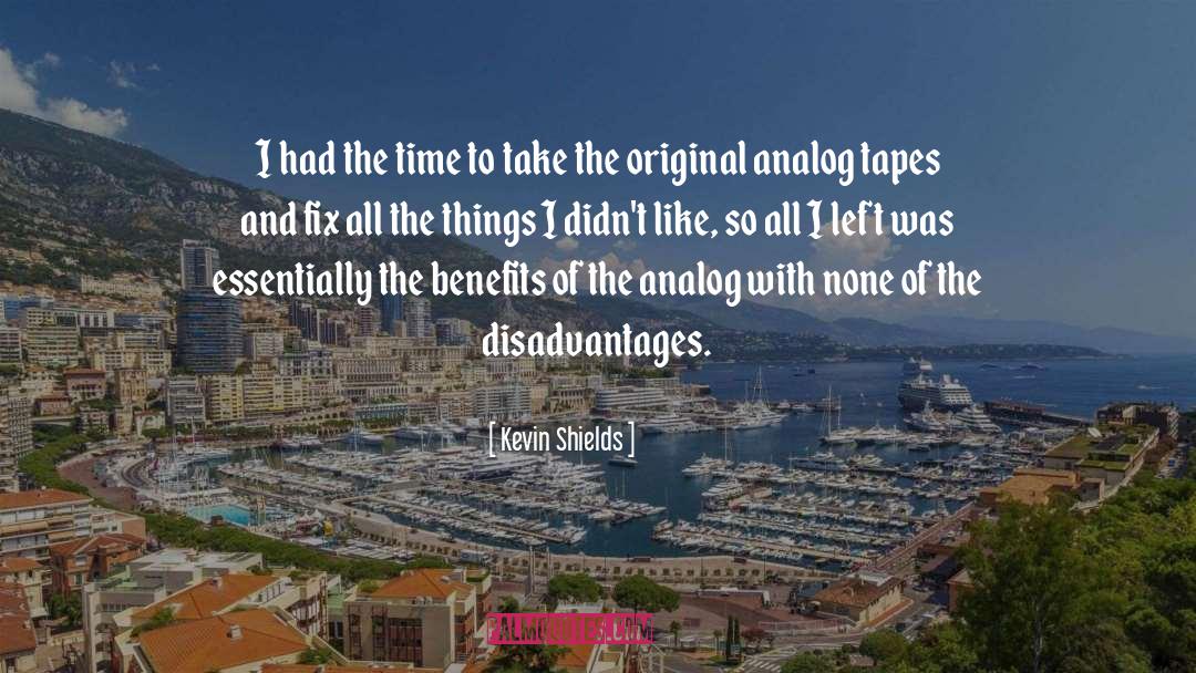 Kevin Shields Quotes: I had the time to