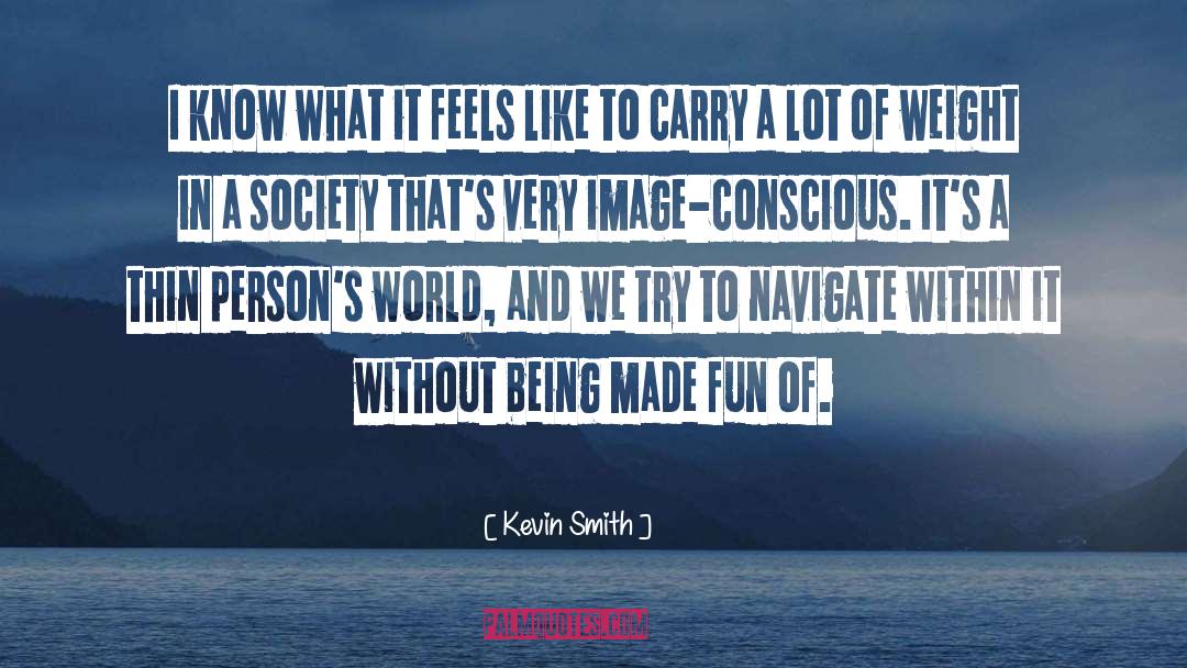 Kevin Smith Quotes: I know what it feels