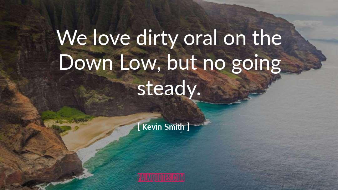 Kevin Smith Quotes: We love dirty oral on