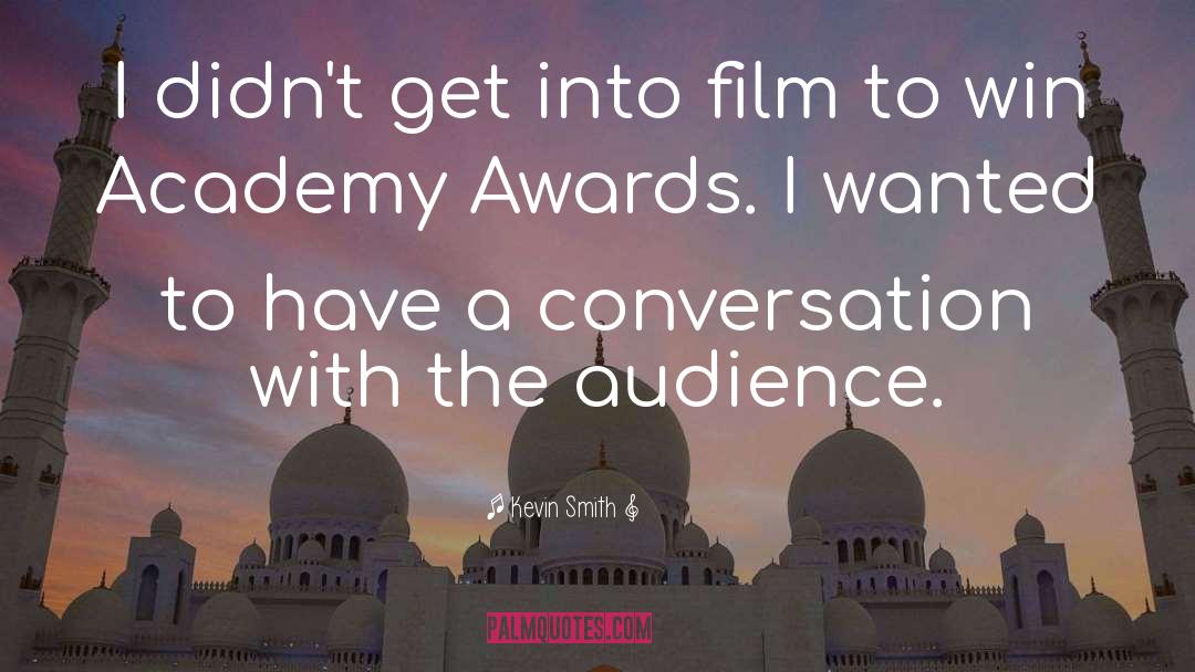 Kevin Smith Quotes: I didn't get into film