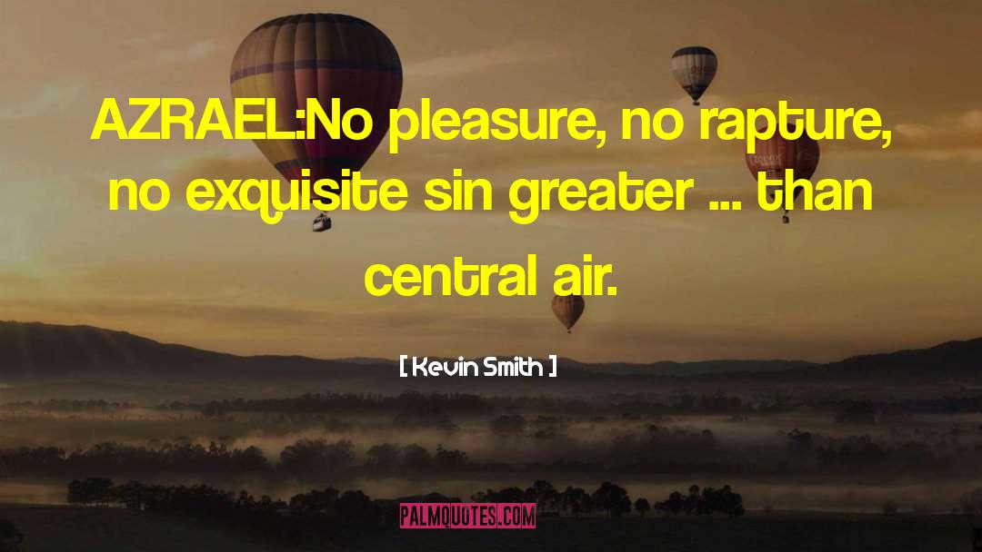 Kevin Smith Quotes: AZRAEL:<br>No pleasure, no rapture, no