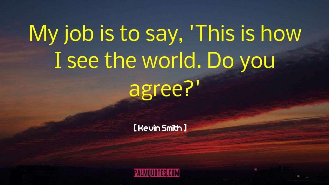 Kevin Smith Quotes: My job is to say,