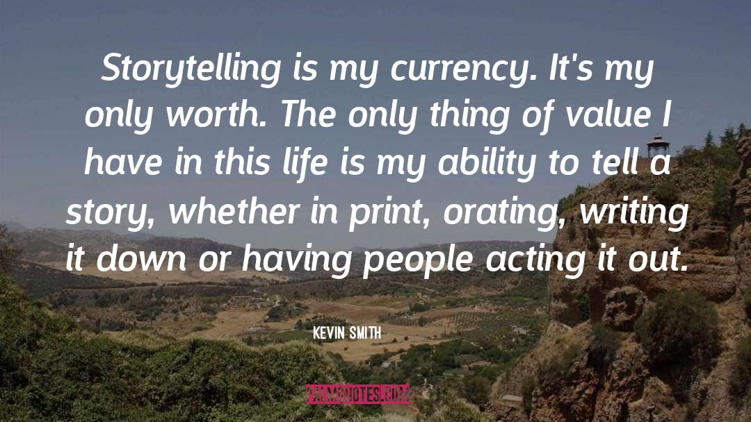 Kevin Smith Quotes: Storytelling is my currency. It's