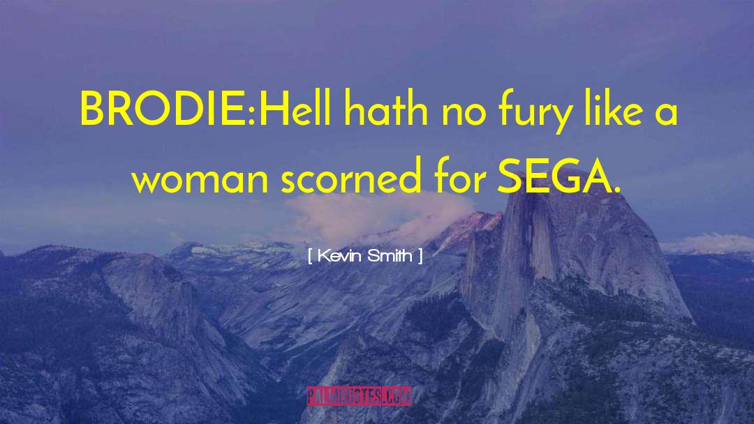 Kevin Smith Quotes: BRODIE:<br>Hell hath no fury like