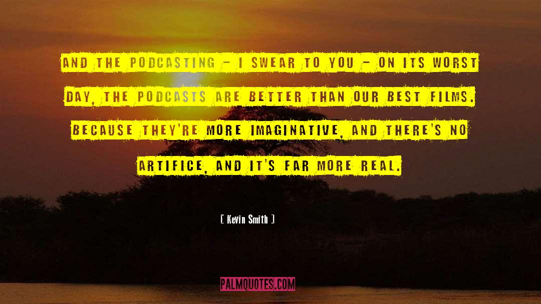 Kevin Smith Quotes: And the podcasting - I