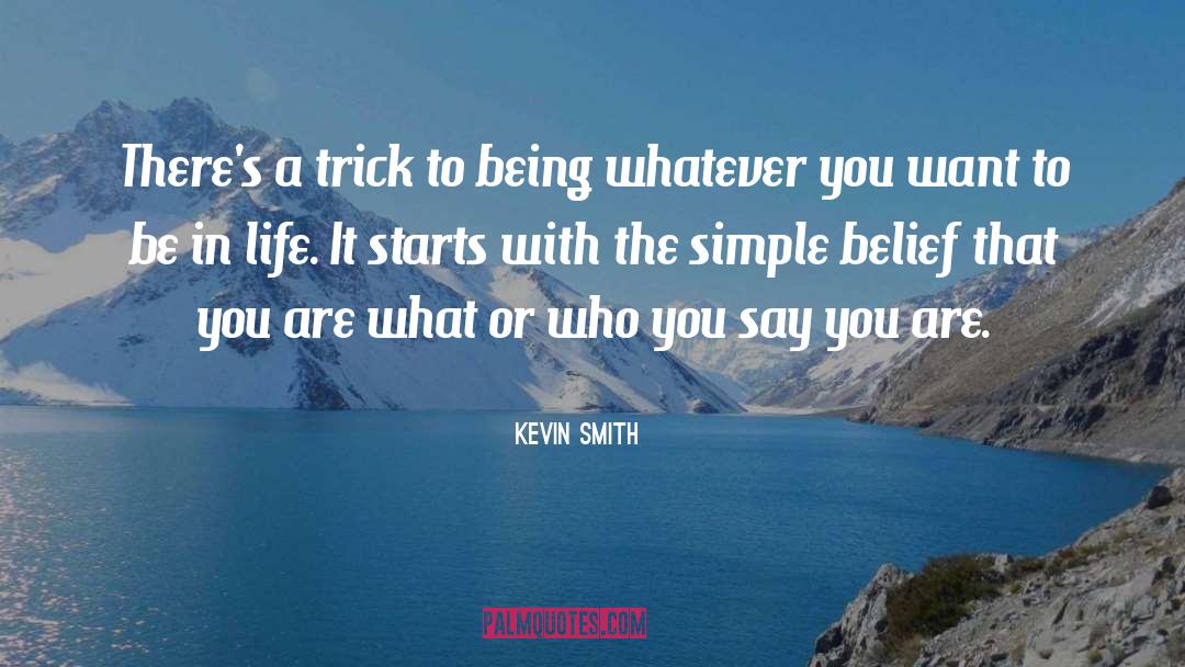 Kevin Smith Quotes: There's a trick to being