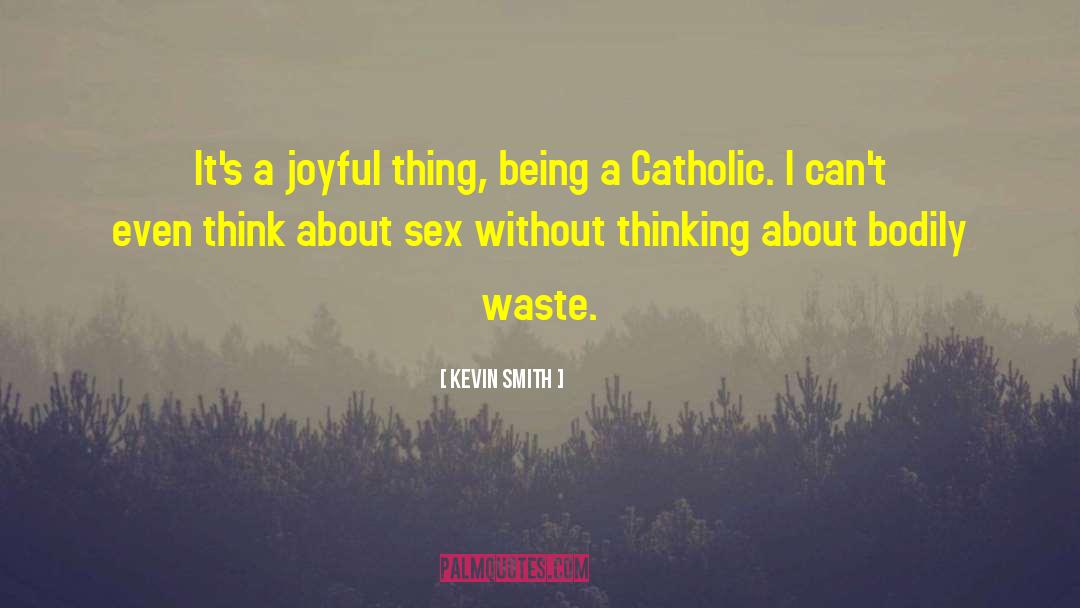 Kevin Smith Quotes: It's a joyful thing, being