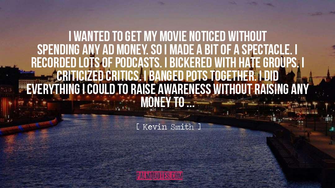 Kevin Smith Quotes: I wanted to get my