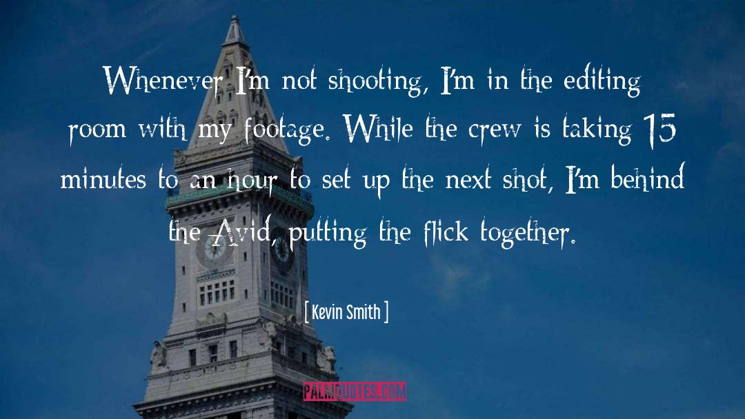 Kevin Smith Quotes: Whenever I'm not shooting, I'm