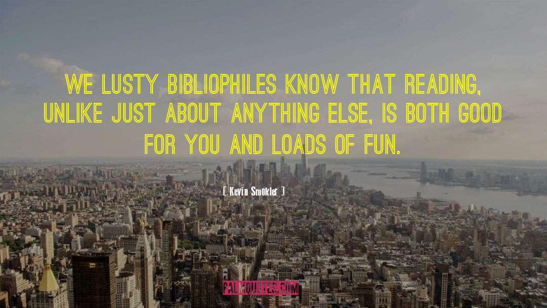 Kevin Smokler Quotes: We lusty bibliophiles know that