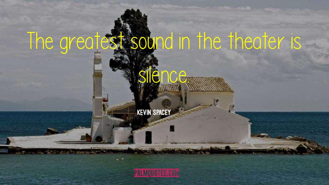 Kevin Spacey Quotes: The greatest sound in the