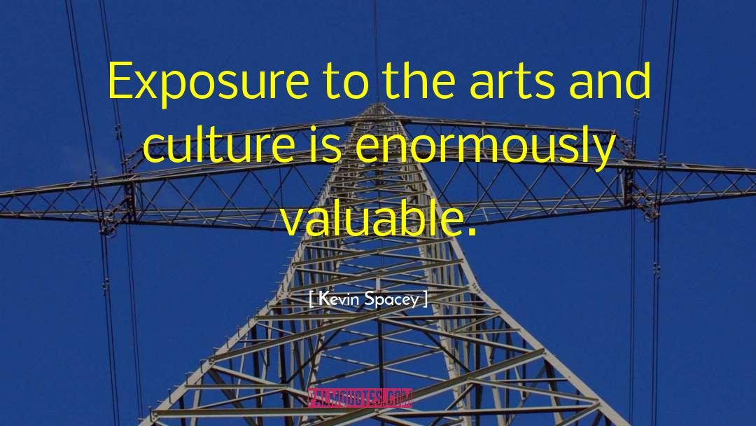 Kevin Spacey Quotes: Exposure to the arts and