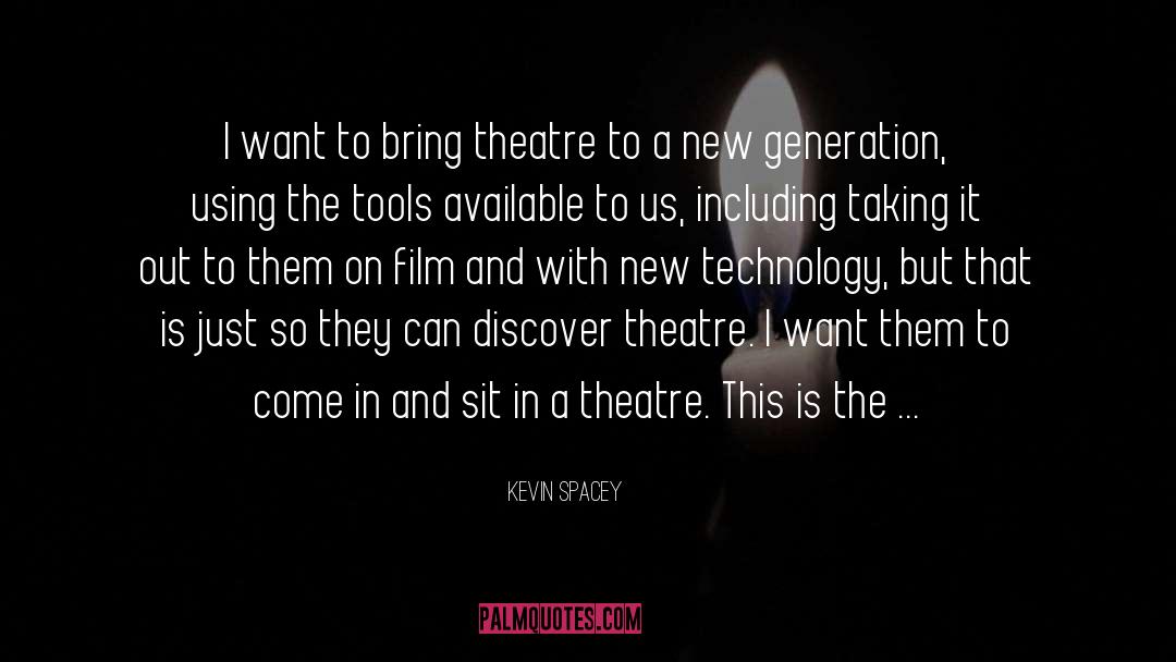 Kevin Spacey Quotes: I want to bring theatre