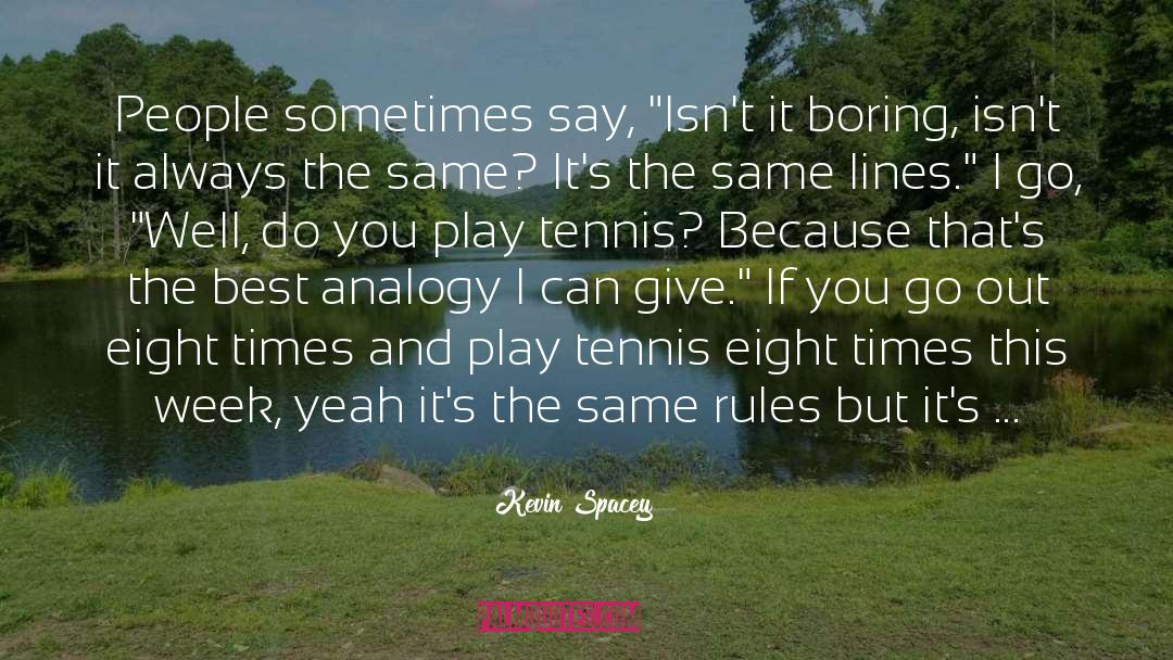 Kevin Spacey Quotes: People sometimes say, 