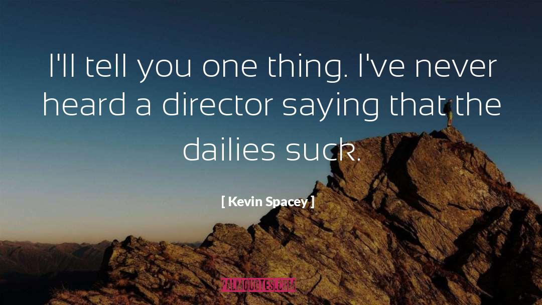 Kevin Spacey Quotes: I'll tell you one thing.