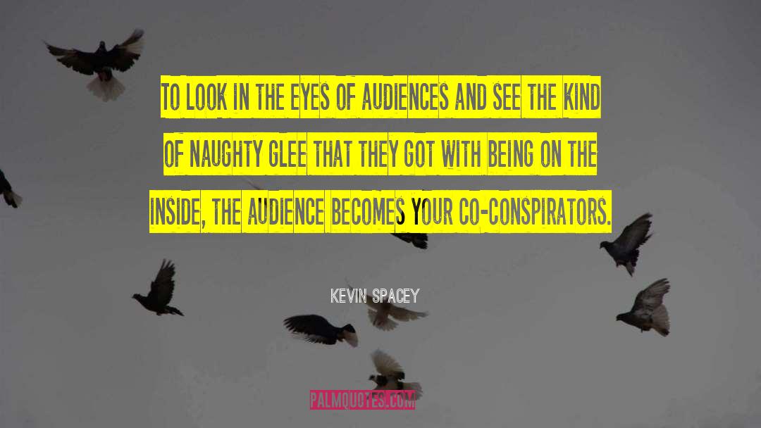 Kevin Spacey Quotes: To look in the eyes