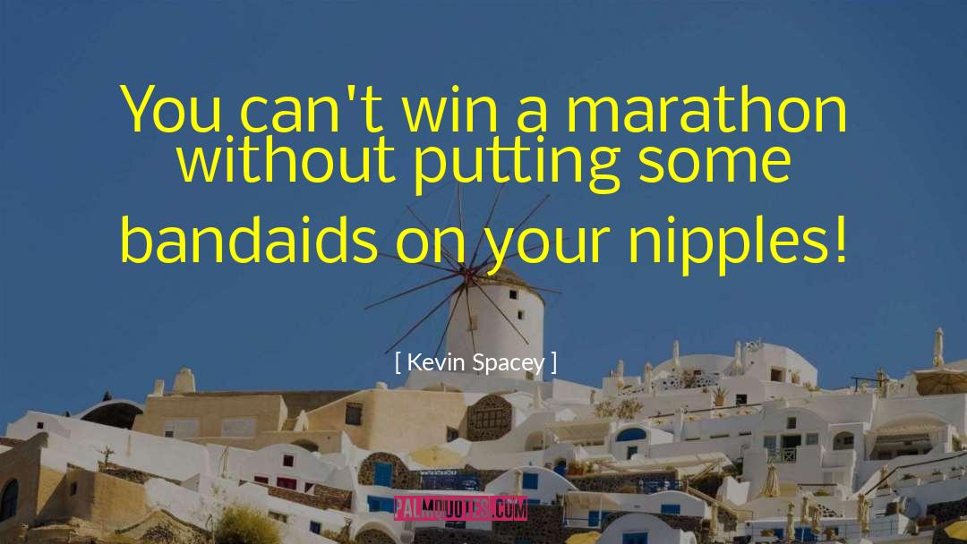 Kevin Spacey Quotes: You can't win a marathon