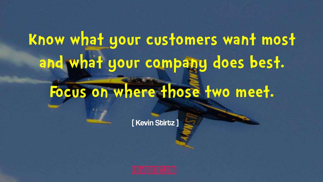 Kevin Stirtz Quotes: Know what your customers want