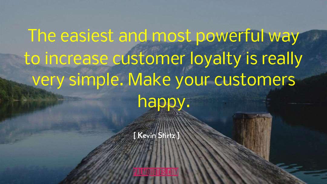 Kevin Stirtz Quotes: The easiest and most powerful