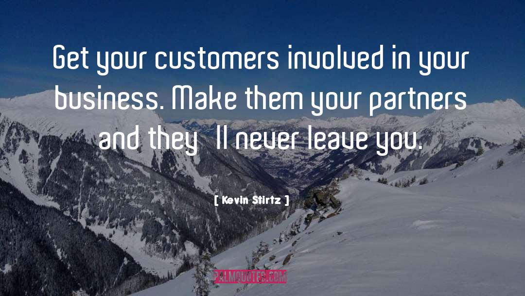 Kevin Stirtz Quotes: Get your customers involved in