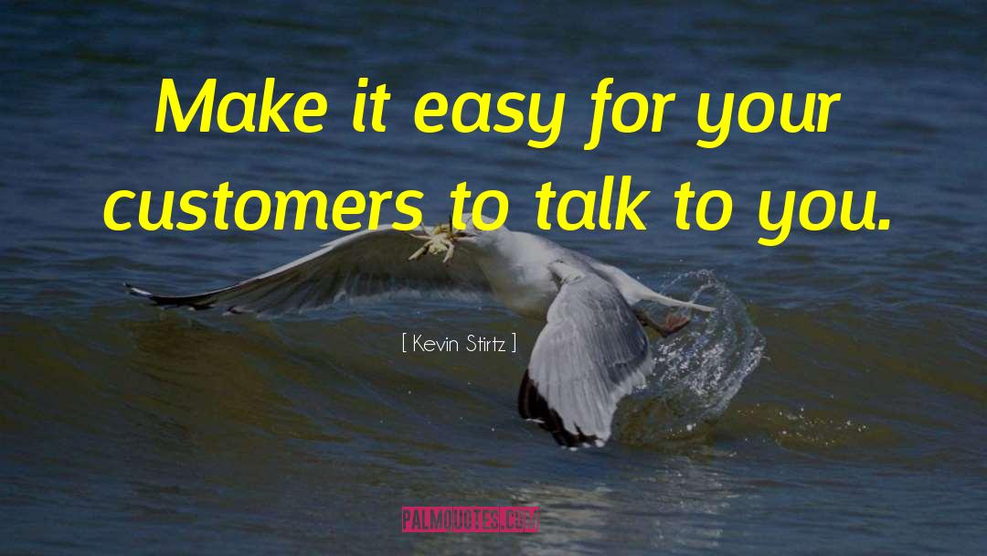 Kevin Stirtz Quotes: Make it easy for your