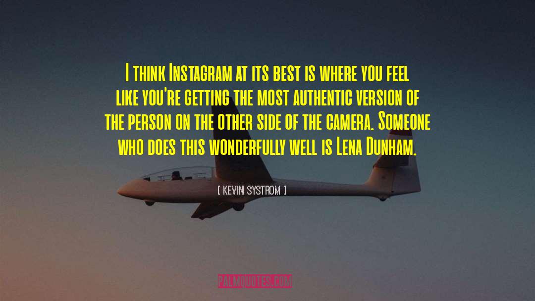 Kevin Systrom Quotes: I think Instagram at its