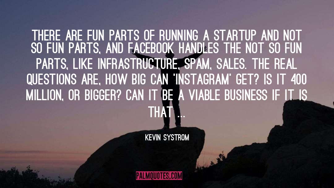 Kevin Systrom Quotes: There are fun parts of