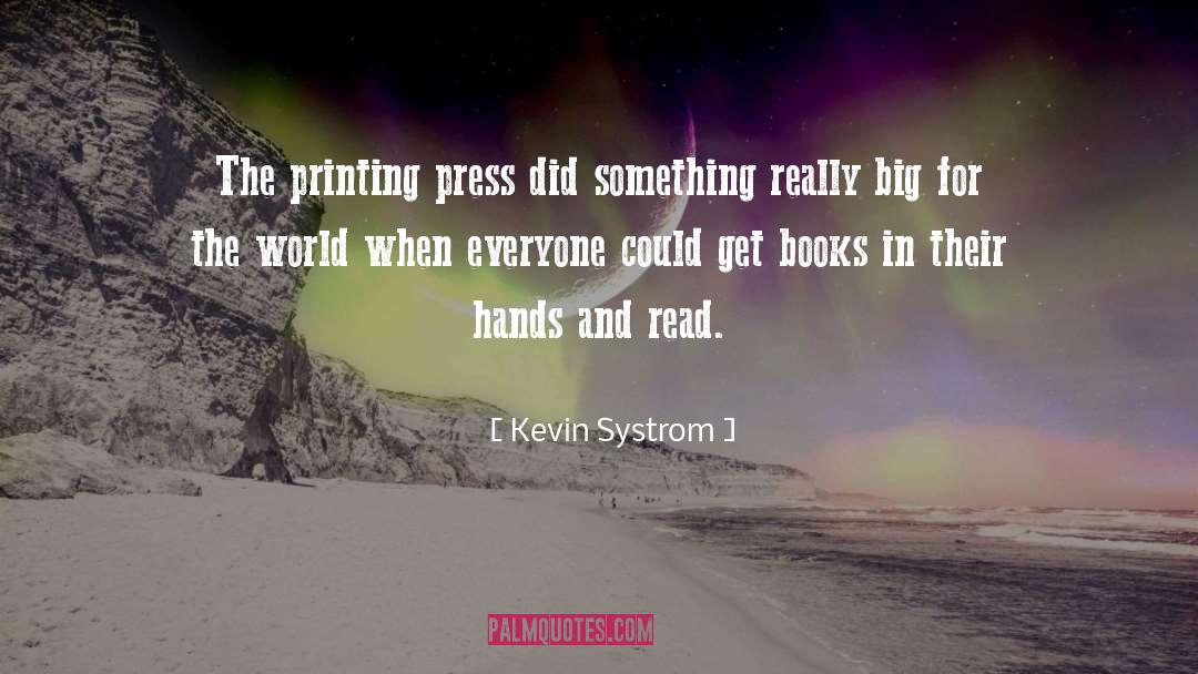 Kevin Systrom Quotes: The printing press did something