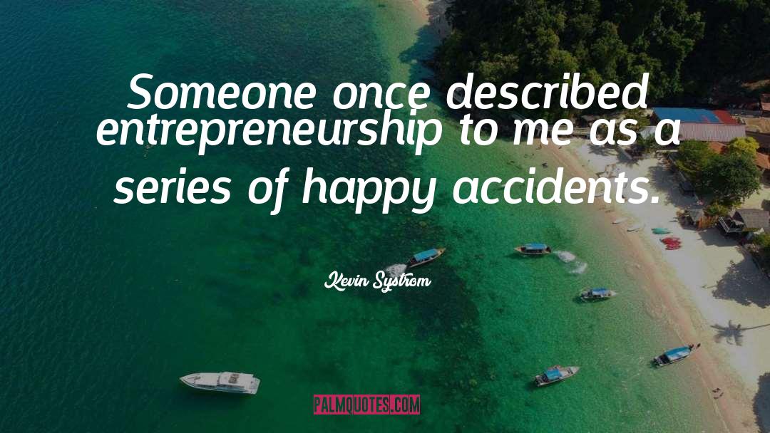 Kevin Systrom Quotes: Someone once described entrepreneurship to