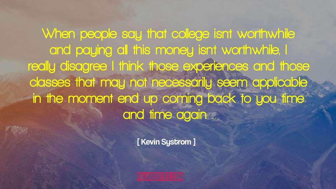 Kevin Systrom Quotes: When people say that college
