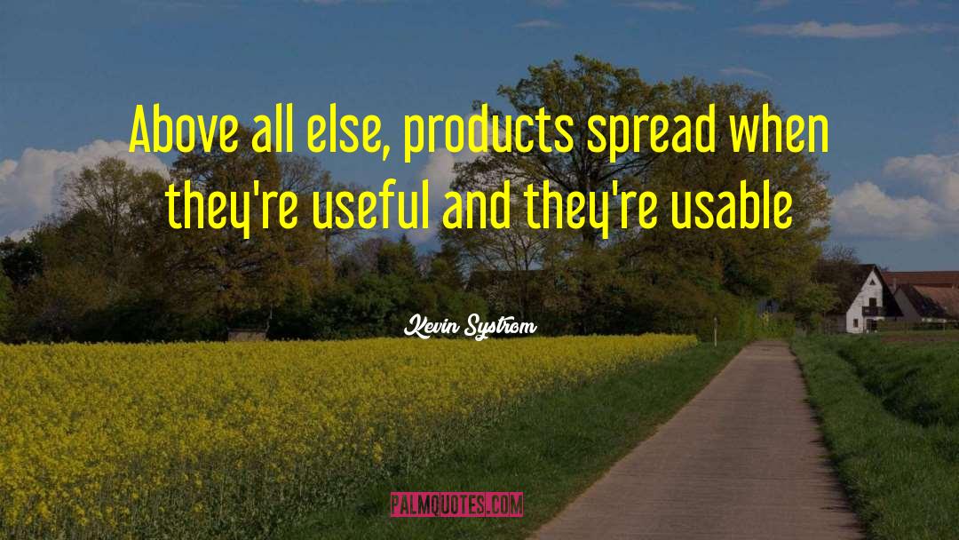 Kevin Systrom Quotes: Above all else, products spread