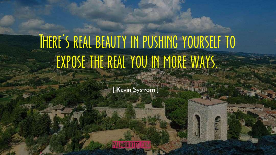 Kevin Systrom Quotes: There's real beauty in pushing