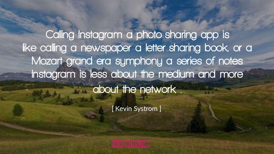 Kevin Systrom Quotes: Calling 'Instagram' a photo-sharing app