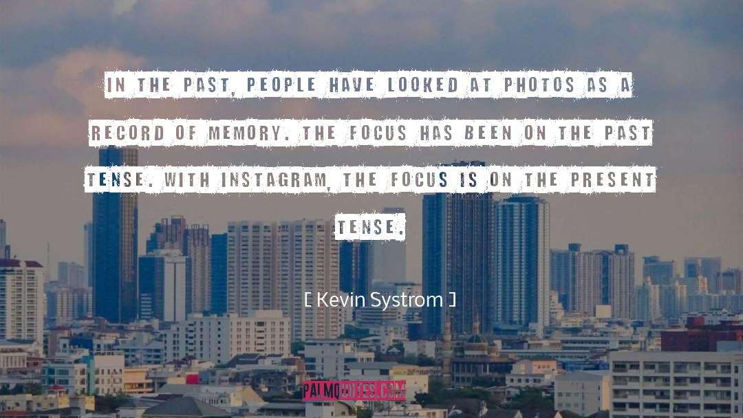 Kevin Systrom Quotes: In the past, people have