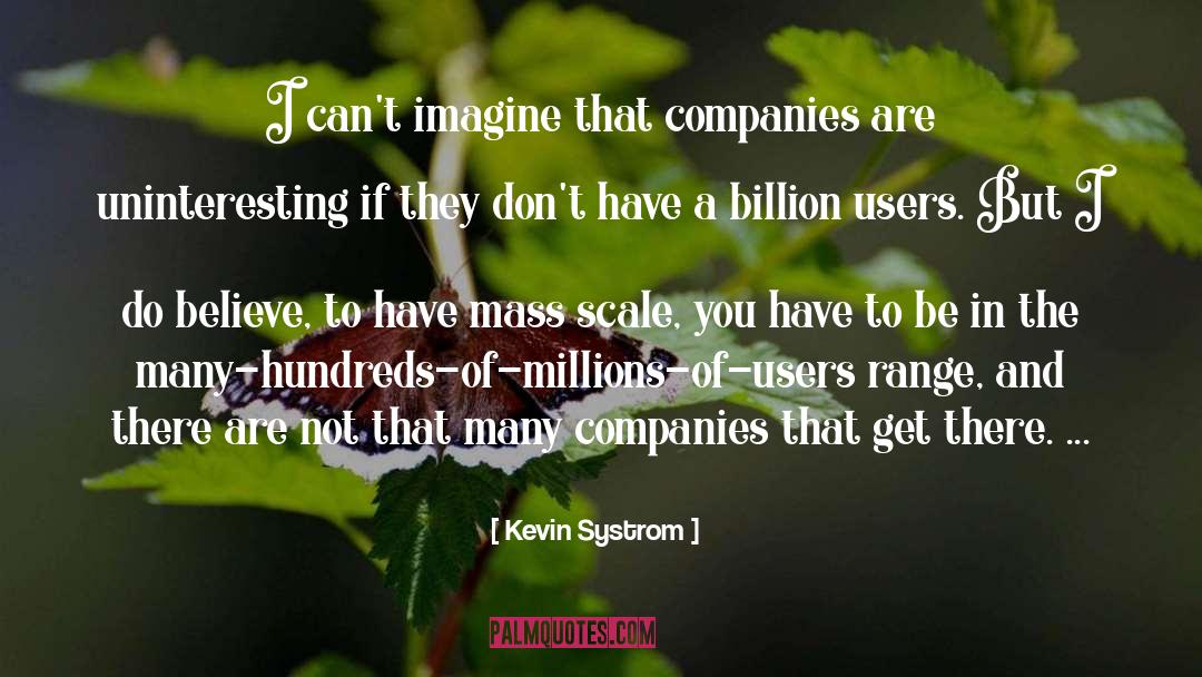 Kevin Systrom Quotes: I can't imagine that companies