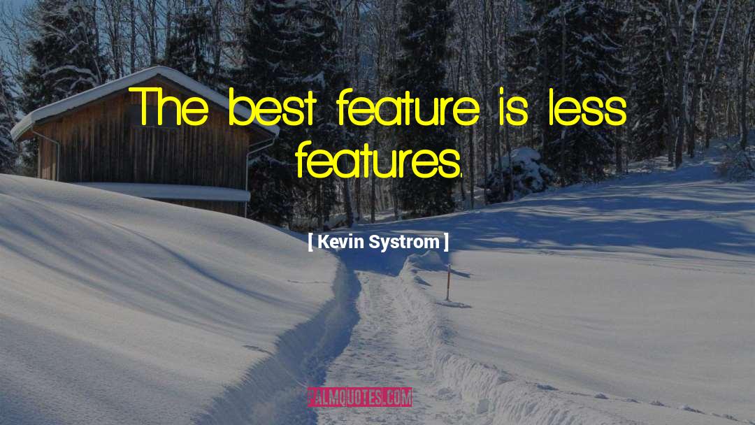 Kevin Systrom Quotes: The best feature is less