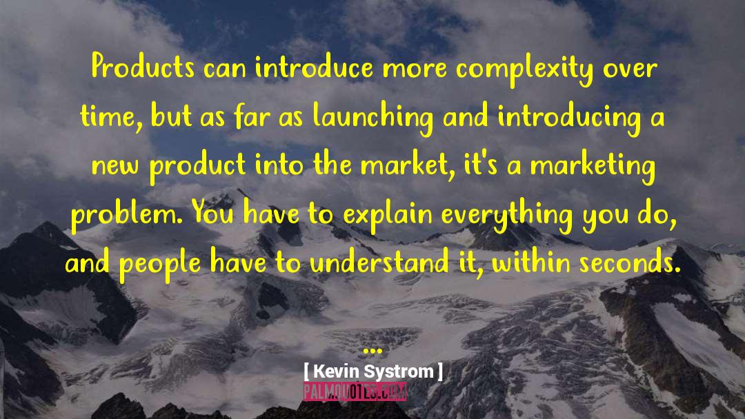 Kevin Systrom Quotes: Products can introduce more complexity