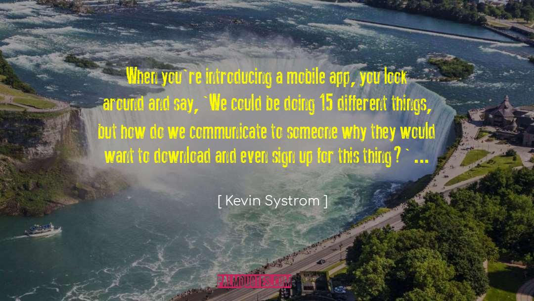 Kevin Systrom Quotes: When you're introducing a mobile