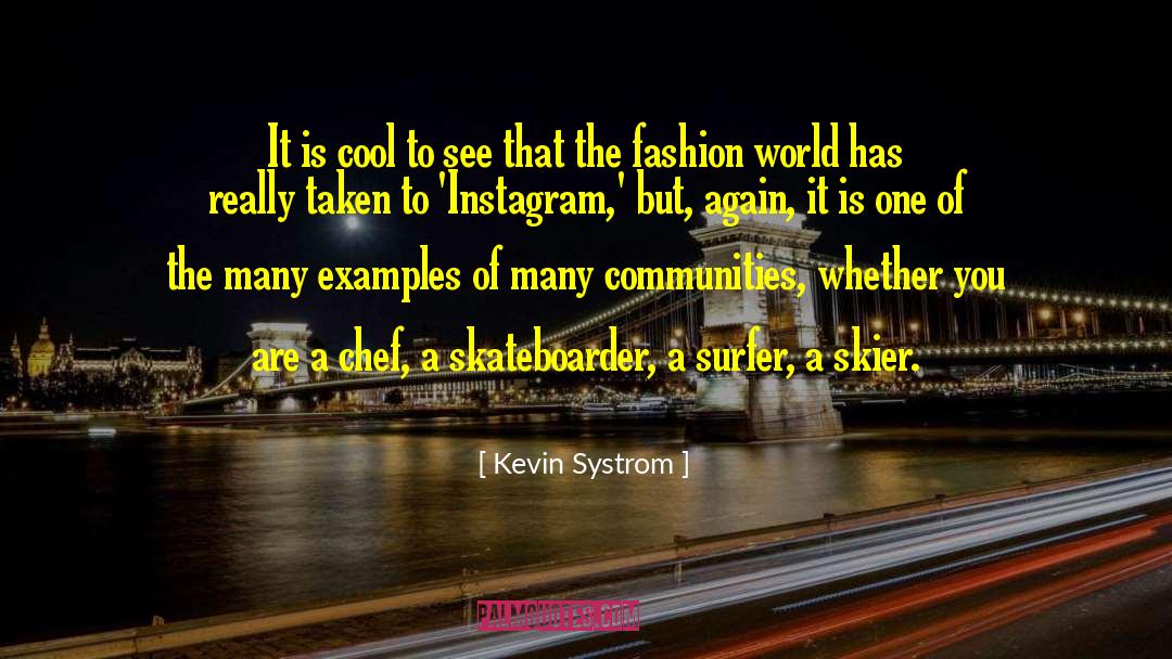 Kevin Systrom Quotes: It is cool to see