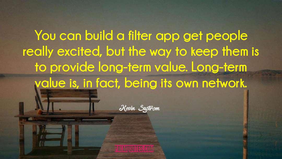 Kevin Systrom Quotes: You can build a filter