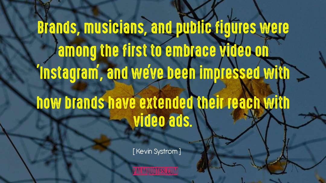 Kevin Systrom Quotes: Brands, musicians, and public figures
