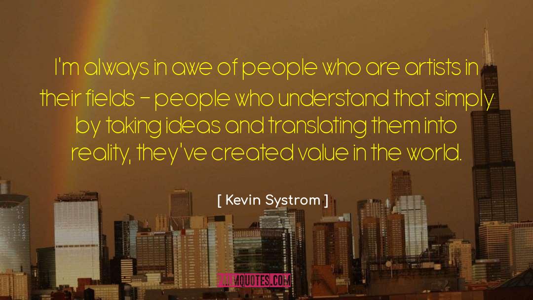 Kevin Systrom Quotes: I'm always in awe of