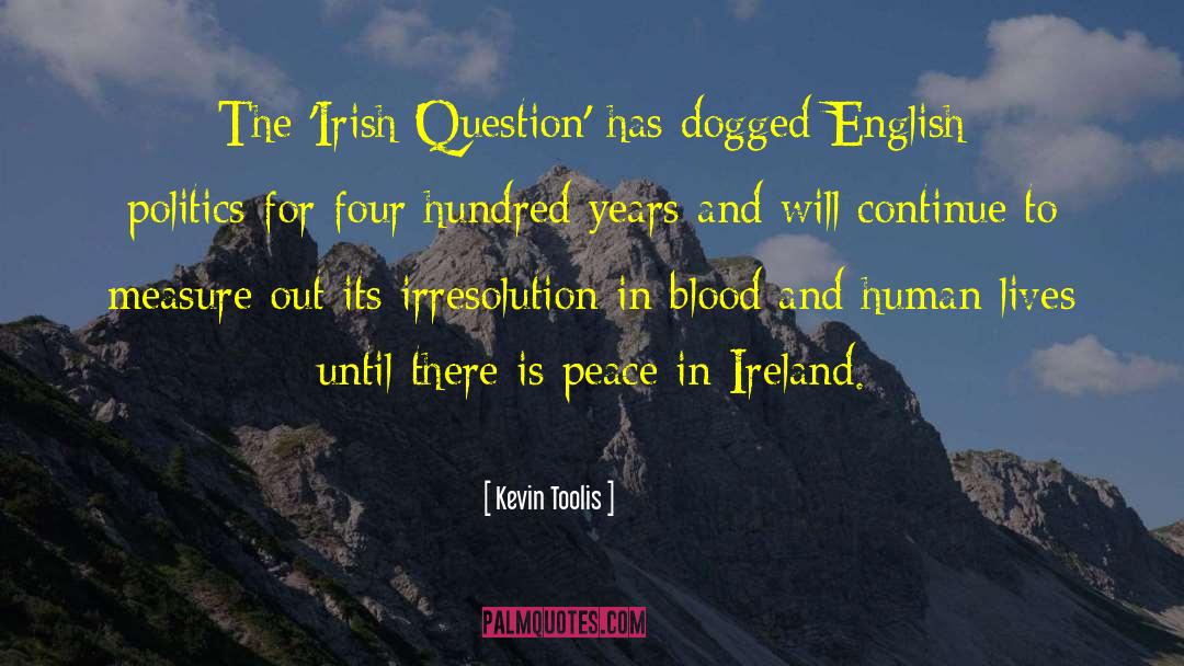 Kevin Toolis Quotes: The 'Irish Question' has dogged