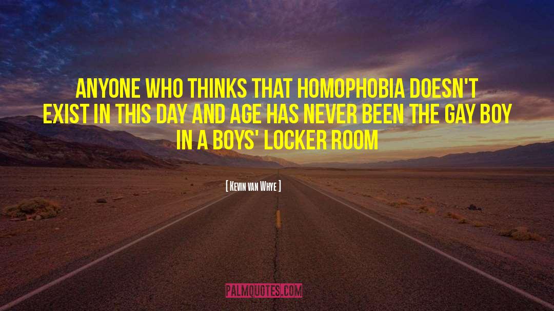 Kevin Van Whye Quotes: Anyone who thinks that homophobia
