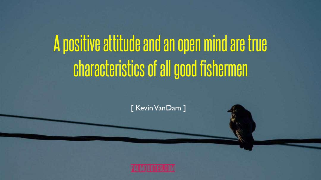 Kevin VanDam Quotes: A positive attitude and an