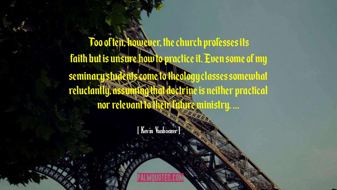 Kevin Vanhoozer Quotes: Too often, however, the church