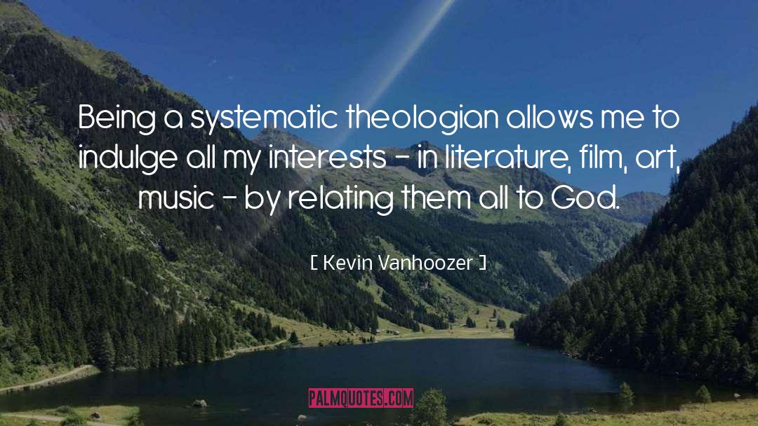 Kevin Vanhoozer Quotes: Being a systematic theologian allows