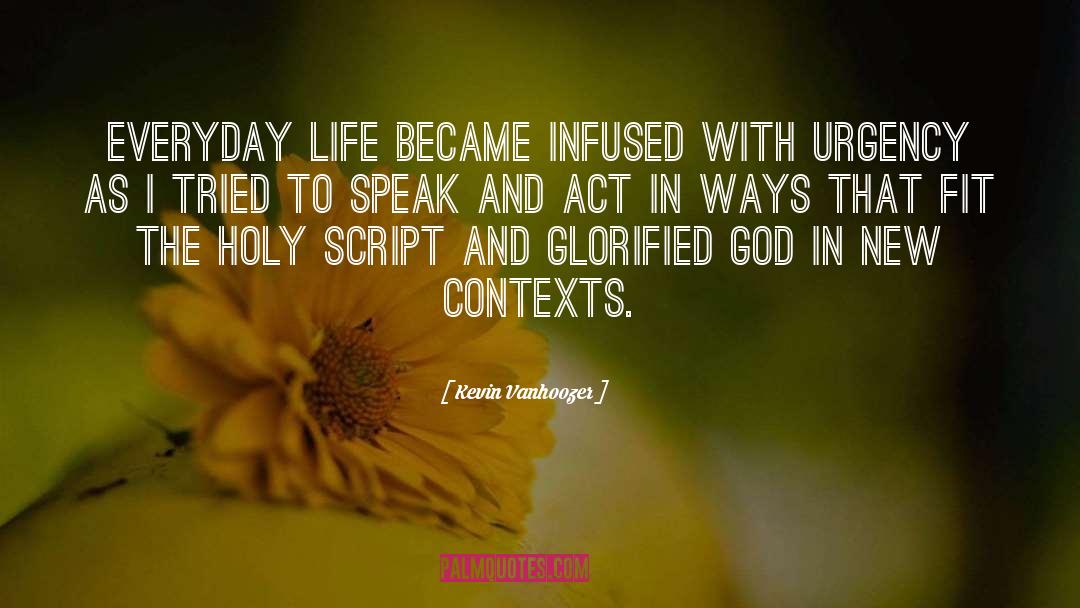 Kevin Vanhoozer Quotes: Everyday life became infused with