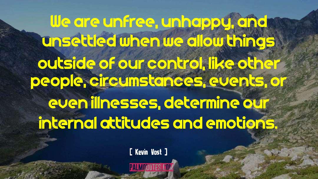 Kevin Vost Quotes: We are unfree, unhappy, and