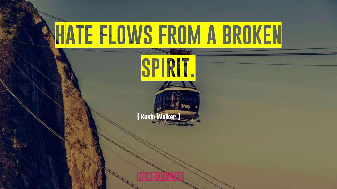 Kevin Walker Quotes: Hate flows from a broken